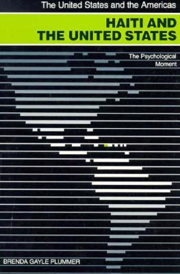 Haiti and the United States: The Psychological Moment [Series: The United States and the Americas]