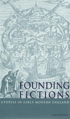 Founding Fictions: Utopias in Early Modern England