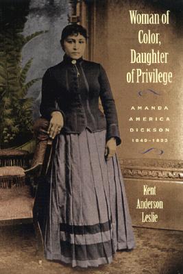 Woman of Color, Daughter of Privilege: Amanda America Dickson, 1849-1893 (Brown Thrasher Books)