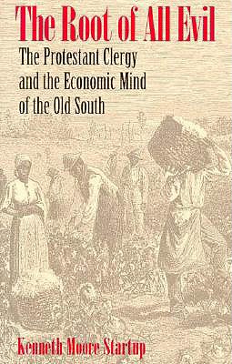 Image for The Root of All Evil: The Protestant Clergy and the Economic Mind of the Old South The Root of All Evil: The Protestant Clergy and the Economic Mind of the Old South