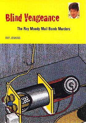 Blind Vengeance: The Roy Moody Mail Bomb Murders