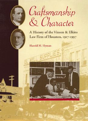Craftsmanship and Character A History of the Vinson & Elkins Law Firm of Houston, 1917-1997