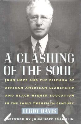 A Clashing of the Soul: John Hope and the Dilemma of African American Leadership and Black Higher Education in the Early Twentieth Century