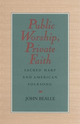 Image for Public Worship, Private Faith : Sacred Harp and American Folksong
