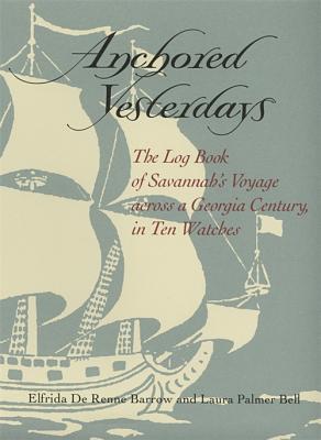 Image for Anchored Yesterdays 1733-1833 - The Log Book of Savannah's Voyage across a Georgia Century in Ten Watches