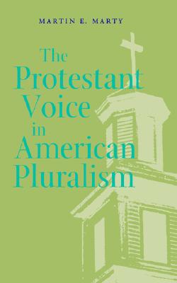 The Protestant Voice in American Pluralism (George H. Shriver Lecture Series in Religion in American History Ser.)