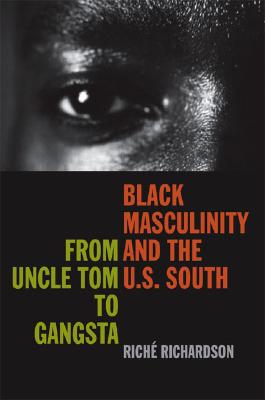 Black Masculinity and the U.S. South: From Uncle Tom to Gangsta (The New Southern Studies Ser.)