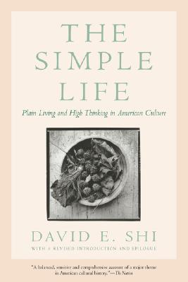 The Simple Life: Plain Living and High Thinking in American Culture