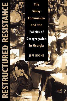 Restructured Resistance: The Sibley Commission and the Politics of Desegregation in Georgia