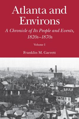 Atlanta and Environs: A Chronicle of Its People and Events, 1820s-1870s