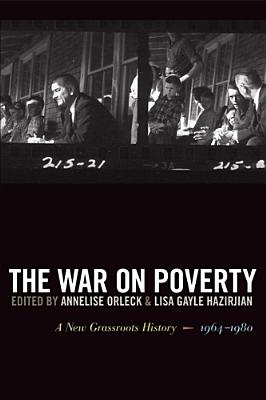 The War on Poverty: A New Grassroots History, 1964-1980