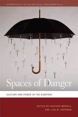 Spaces of Danger: Culture and Power in the Everyday (Geographies of Justice and Social Transformation Ser.)