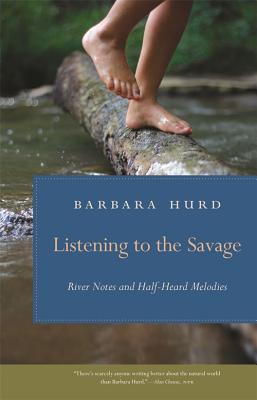 Listening to the Savage: River Notes and Half-Heard Melodies (Wormsloe Foundation Nature Book)