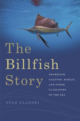 The Billfish Story: Swordfish, Sailfish, Marlin, and Other Gladiators of the Sea (Wormsloe Foundation Nature Books)