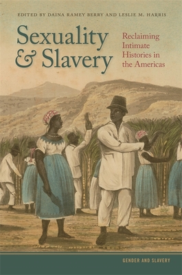 Sexuality and Slavery: Reclaiming Intimate Histories in the Americas (Gender and Slavery Ser.)