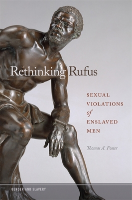 Rethinking Rufus: Sexual Violations of Enslaved Men (Gender and Slavery Ser.)