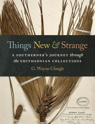 Things New and Strange: A Southerners Journey through the Smithsonian Collections