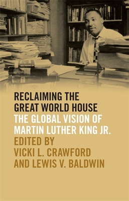 Reclaiming the Great World House: The Global Vision of Martin Luther King Jr. (The Morehouse College King Collection Series on Civil and Human Rights Ser.)