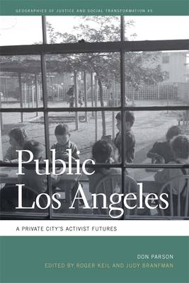 Public Los Angeles: A Private City's Activist Futures (Geographies of Justice and Social Transformation Ser.)