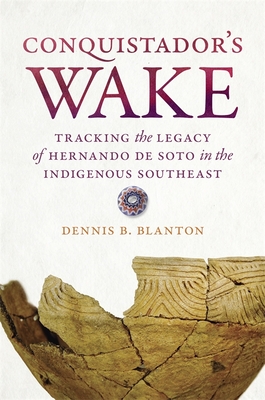 Conquistadors Wake: Tracking the Legacy of Hernando de Soto in the Indigenous Southeast