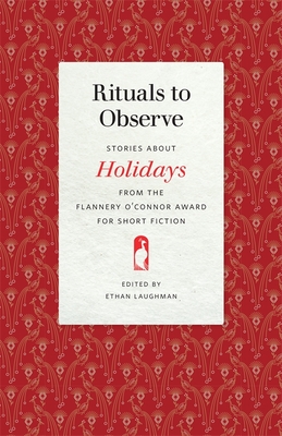 Rituals to Observe: Stories about Holidays from the Flannery O'Connor Award for Short Fiction (Flannery O'Connor Award for Short Fiction Ser.)