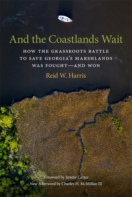 Image for And the Coastlands Wait: How the Grassroots Battle to Save Georgia's Marshlands Was Foughtand Won (Wormsloe Foundation Nature Books) And the Coastlands Wait: How the Grassroots Battle to Save Georgia's Marshlands Was Foughtand Won (Wormsloe Foundation Nature Books)