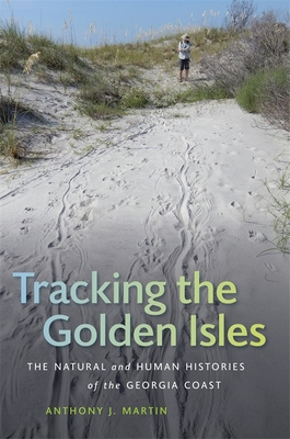 Tracking the Golden Isles: The Natural and Human Histories of the Georgia Coast (Wormsloe Foundation Nature Book Ser.)