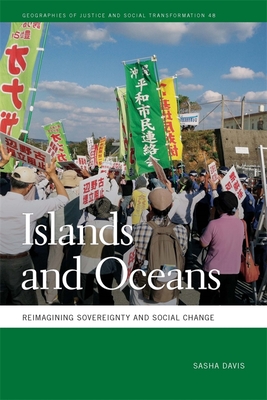 Islands and Oceans: Reimagining Sovereignty and Social Change (Geographies of Justice and Social Transformation Ser., 48)