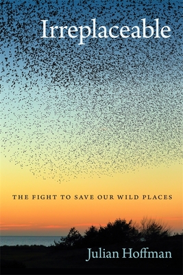 Irreplaceable: The Fight to Save Our Wild Places (Wormsloe Foundation Publication)