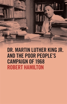 Dr. Martin Luther King Jr. and the Poor Peoples Campaign of 1968 (The Morehouse College King Collection Series on Civil and Human Rights Ser.)