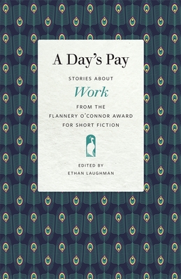A Days Pay: Stories about Work from the Flannery O'Connor Award for Short Fiction (Flannery O'Connor Award for Short Fiction Ser.)