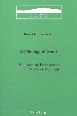 Mythology of Souls: Philosophical Perspectives in the Novels of Jean Paul (Studies in Modern German Literature)