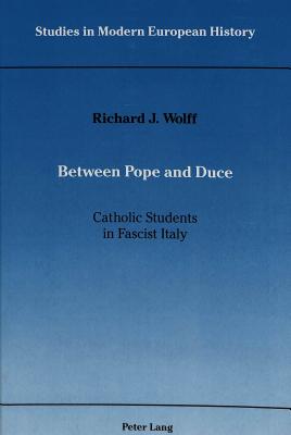Between Pope and Duce: Catholic Students in Fascist Italy (Studies in Modern European History)
