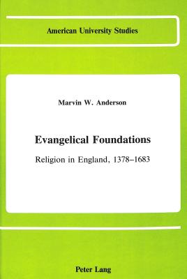 Evangelical Foundations: Religion in England, 1378-1683 (American University Studies)