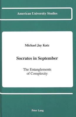 Socrates in September: The Entanglements of Complexity (American University Studies)