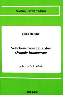 Selections from Boiardo's Orlando Innamorato (American University Studies Series II, Romance Languages and Literature)