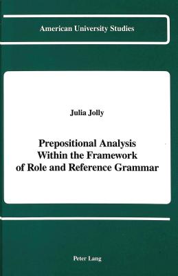 Prepositional Analysis Within the Framework of Role and Reference Grammar (American University Studies)