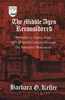 Image for The Middle Ages Reconsidered: Attitudes in France from the Eighteenth Century through the Romantic Movement (Studies in the Humanities)