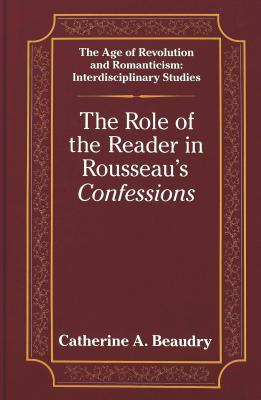 The Role of the Reader in Rousseau's Confessions (The Age of Revolution and Romanticism)
