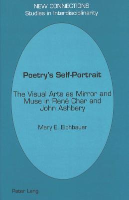 Poetry's Self-Portrait: The Visual Arts as Mirror and Muse in Ren Char and John Ashbery (New Connections)