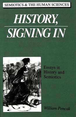 History, Signing In: Essays in History and Semiotics (Semiotics and the Human Sciences)