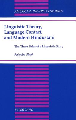 Linguistic Theory, Language Contact, and Modern Hindustani: The Three Sides of a Linguistic Story (American University Studies)