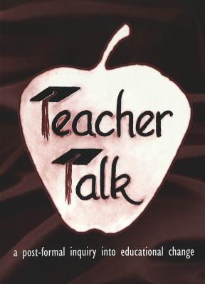 Image for Teacher Talk: A Post-Formal Inquiry into Educational Change