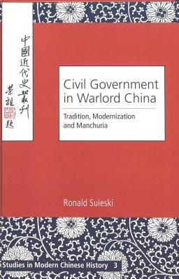 Civil Government in Warlord China: Tradition, Modernization and Manchuria