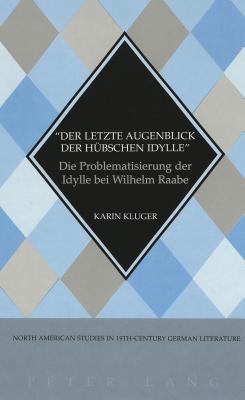 Der letzte Augenblick der hbschen Idylle: Die Problematisierung der Idylle bei Wilhelm Raabe