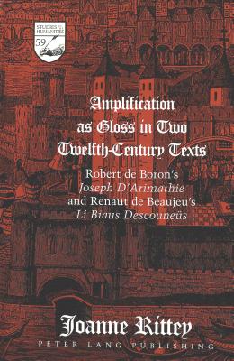 AMPLIFICATION AS GLOSS IN TWO TWELFTH-CENTURY TEXTS Robert De Boron's Joseph D'Arimathie and Renaut De Beaujeu's LI Biaus Descouneus