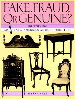 Fake, Fraud, or Genuine: Identifying Authentic American Antique Furniture