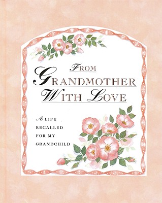 From Grandmother With Love: A Life Recalled for My Grandchild
