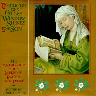 Image for Through the Glass Window Shines the Sun: An Anthology of Medieval Poetry and Prose