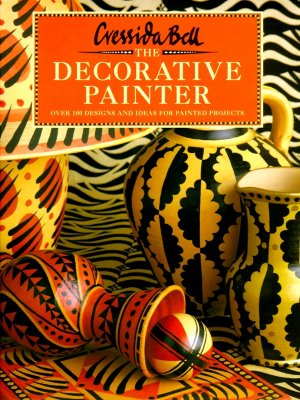 The Decorative Painter Over 100 Designs and Ideas for Painted Projects
